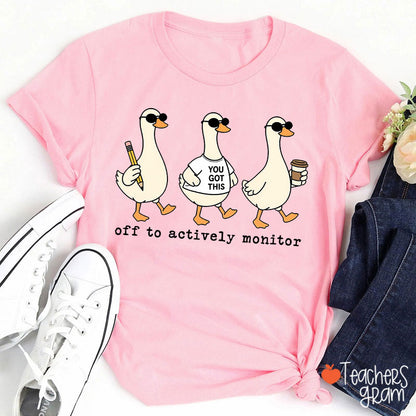 Off To Actively Monitor You Got This Teacher T-Shirt