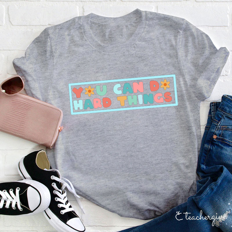 You Can Do Hard Things Teacher T-Shirt