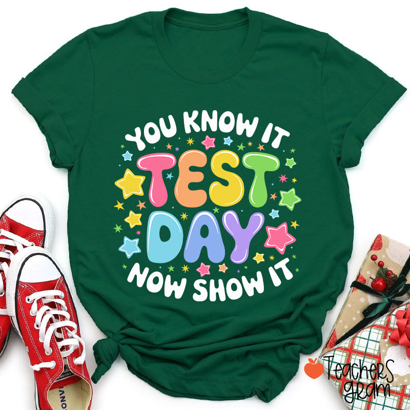 You Know It Test Day Now Show It Teacher T-Shirt