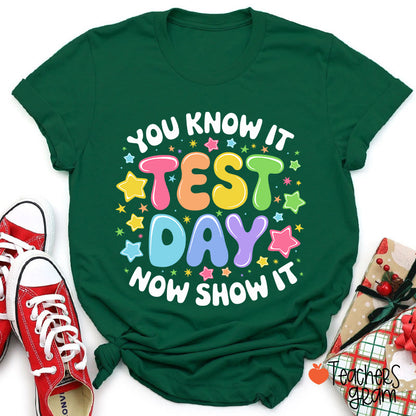 You Know It Test Day Now Show It Teacher T-Shirt