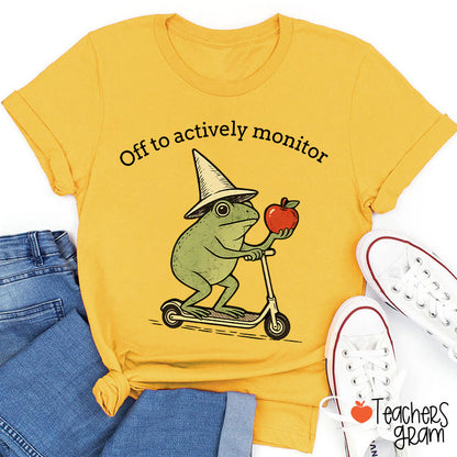 Off To Actively Monitor Teacher T-Shirt