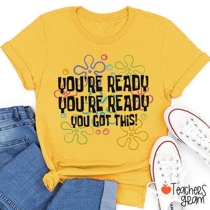 You're Ready You're Ready You Got This Teacher T-Shirt