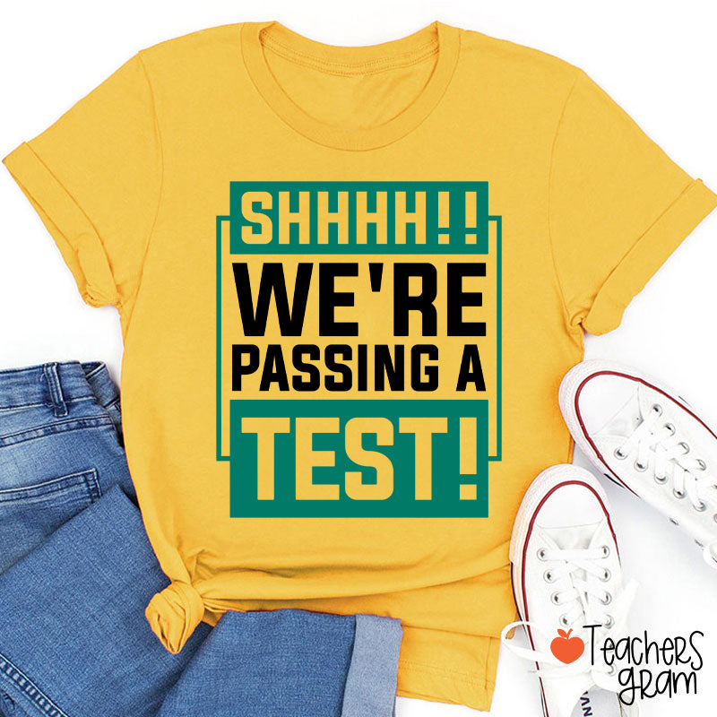 Shhh We're Passing A Test Teacher T-Shirt