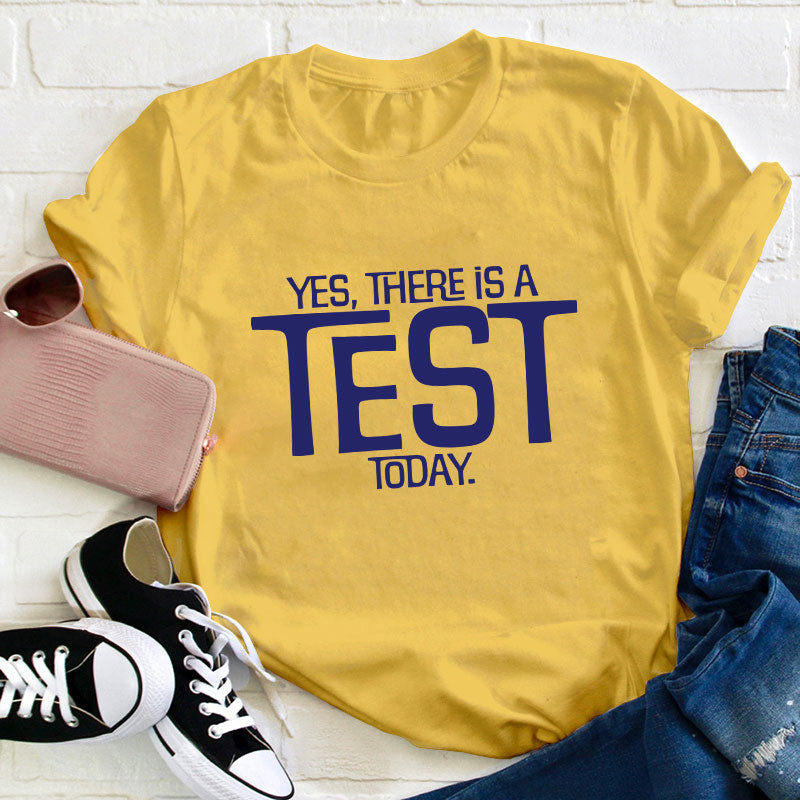 Yes There Is A Test Today Teacher T-Shirt