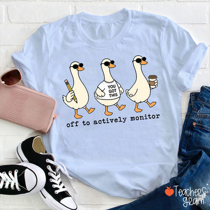 Off To Actively Monitor You Got This Teacher T-Shirt