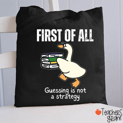 First Of All Guessing Is Not A Strategy Teacher Tote Bag