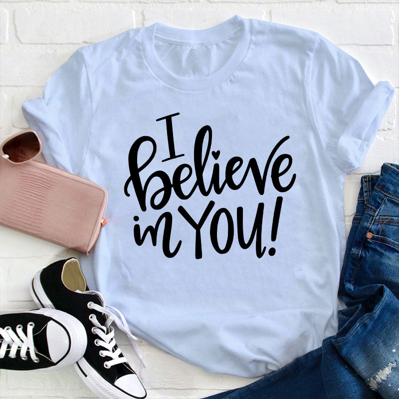 I Believe In You Teacher T-Shirt