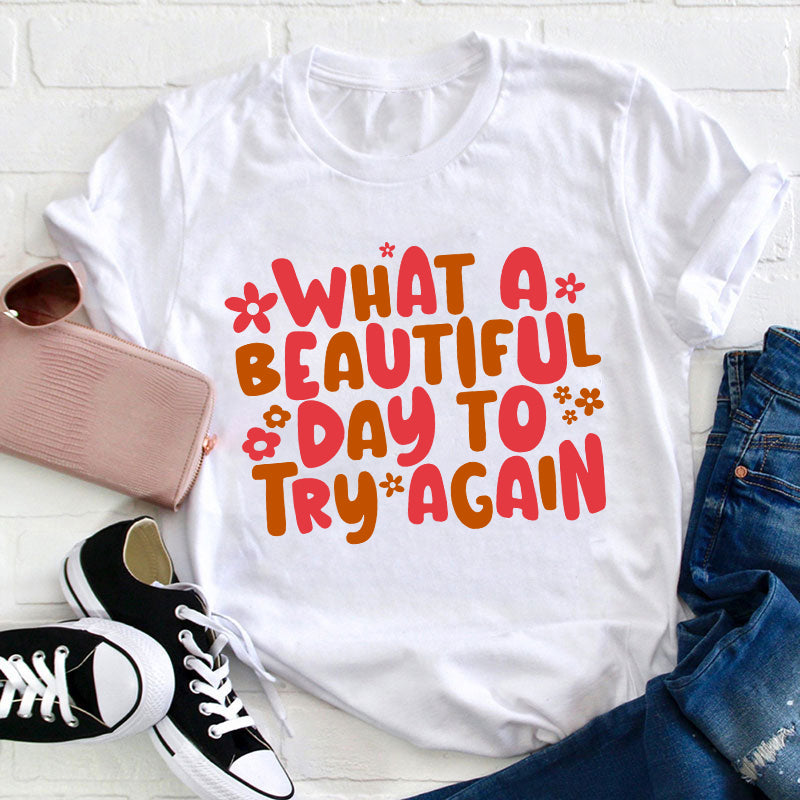 What A Beautiful Day To Try Again Teacher T-Shirt
