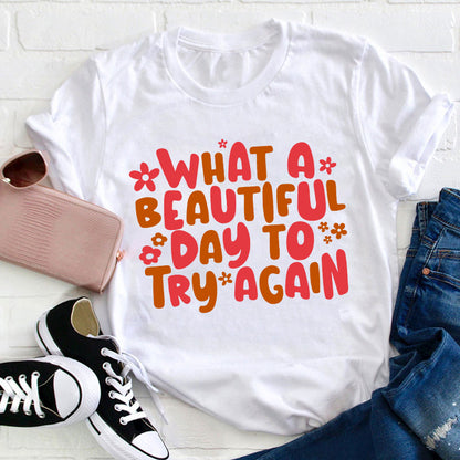 What A Beautiful Day To Try Again Teacher T-Shirt