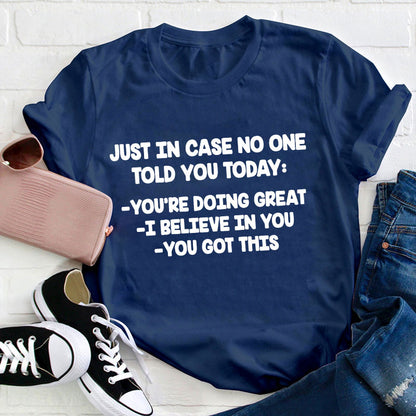 Just In Case No One Told You Today Teacher T-Shirt
