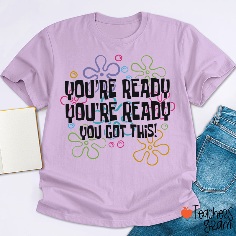 You're Ready You're Ready You Got This Teacher T-Shirt