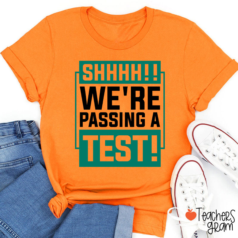 Shhh We're Passing A Test Teacher T-Shirt