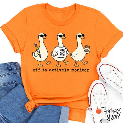 Off To Actively Monitor You Got This Teacher T-Shirt