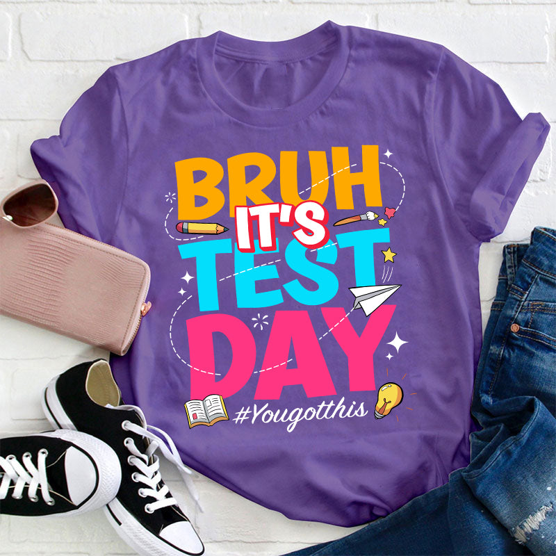 Bruh It's Test Day Teacher T-Shirt