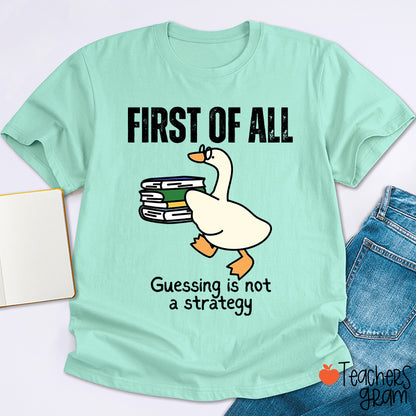 First Of All Guessing Is Not A Strategy Teacher T-Shirt