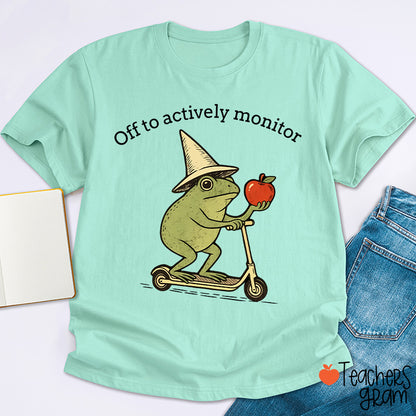 Off To Actively Monitor Teacher T-Shirt