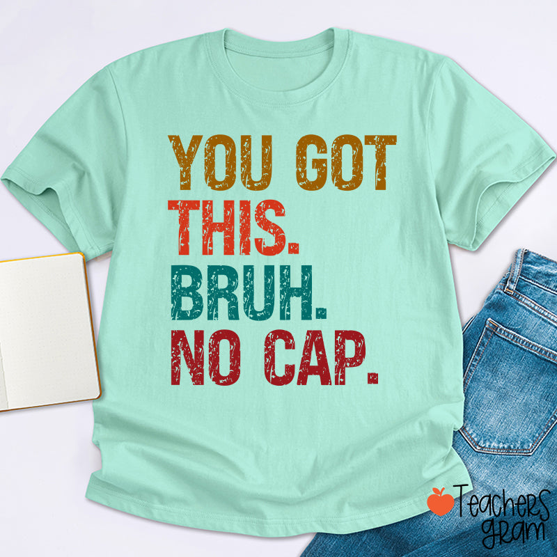 You Got This Bruh No Cap Teacher T-Shirt