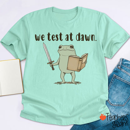 We Test At Dawn Teacher T-Shirt