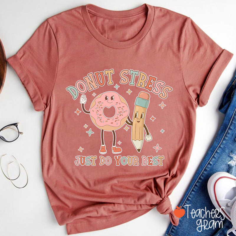 Donut Stress Just Do Your Best Teacher T-Shirt