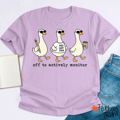 Off To Actively Monitor You Got This Teacher T-Shirt