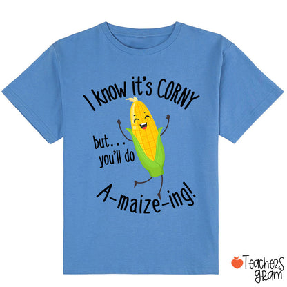 I Know It's Corny But You'll Do Amaizeing Class T-Shirt